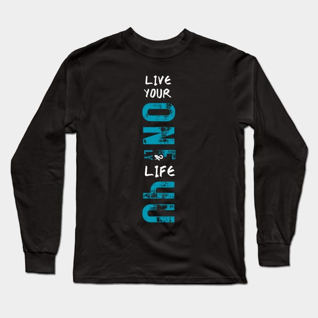 Live your one and only life for you Long Sleeve T-Shirt by merchbykaez